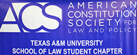 Texas A&M School of Law Student Chapter of the American Constitution Society for Law and Policy (ACS) banner